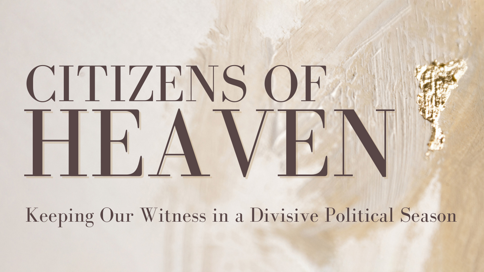 Citizens of Heaven. Keeping Our Witness. Roller Coaster of Hope.
